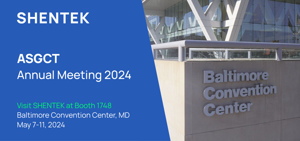 Upcoming I SHENTEK invites you to join the ASGCT Annual Meeting 2024 Upcoming I SHENTEK invites you to join the ASGCT Annual Meeting 2024